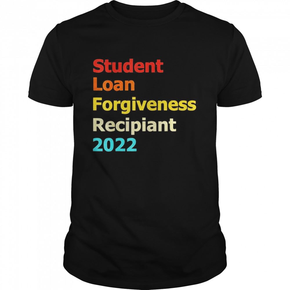 Interesting Student Loan Forgiveness Recipient Shirt 