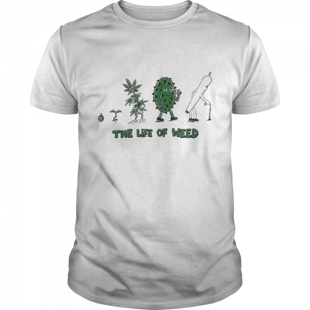 Gifts The Life Of Weed Shirt 