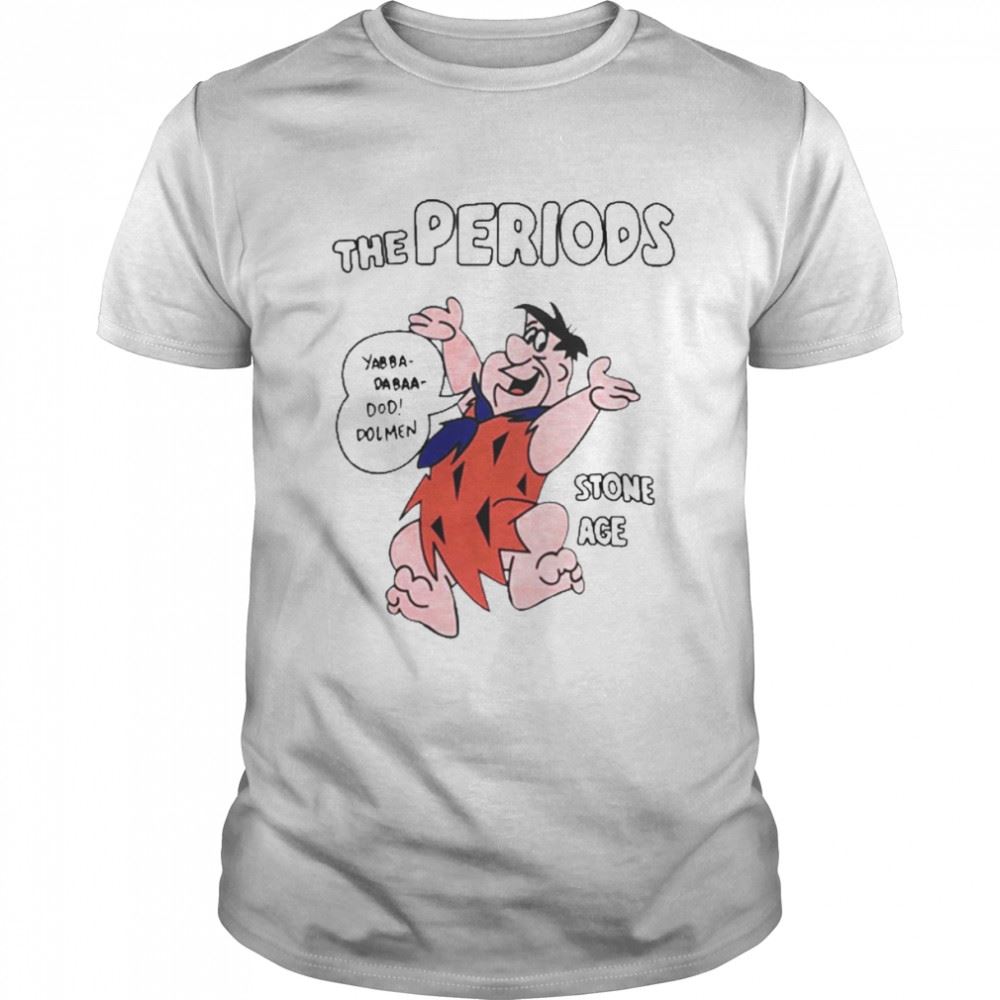 Awesome The Periods Stone Age Shirt 