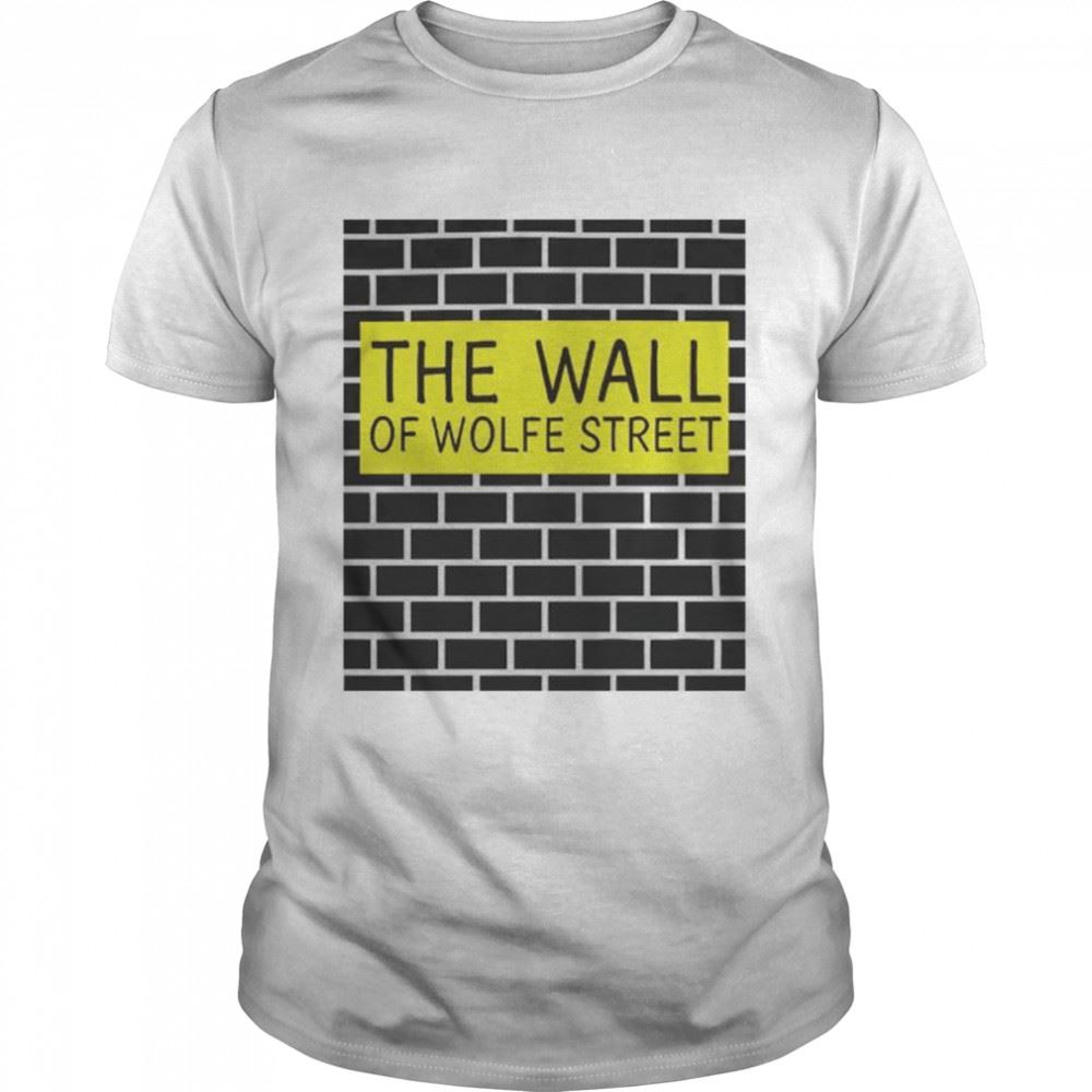 Awesome The Wall Of Wolfe Street Shirt 
