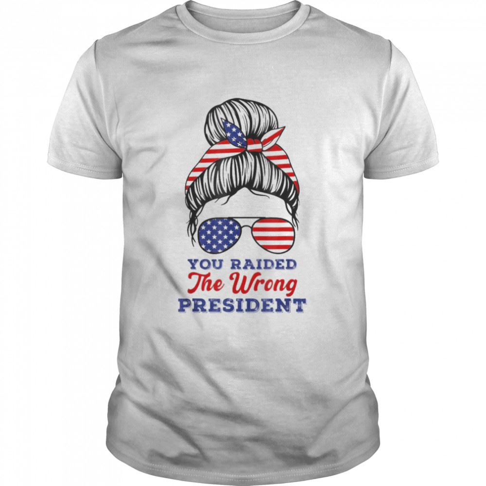 Special Trump You Raided The Wrong Presiden Messy Bun American Flag T-shirt 