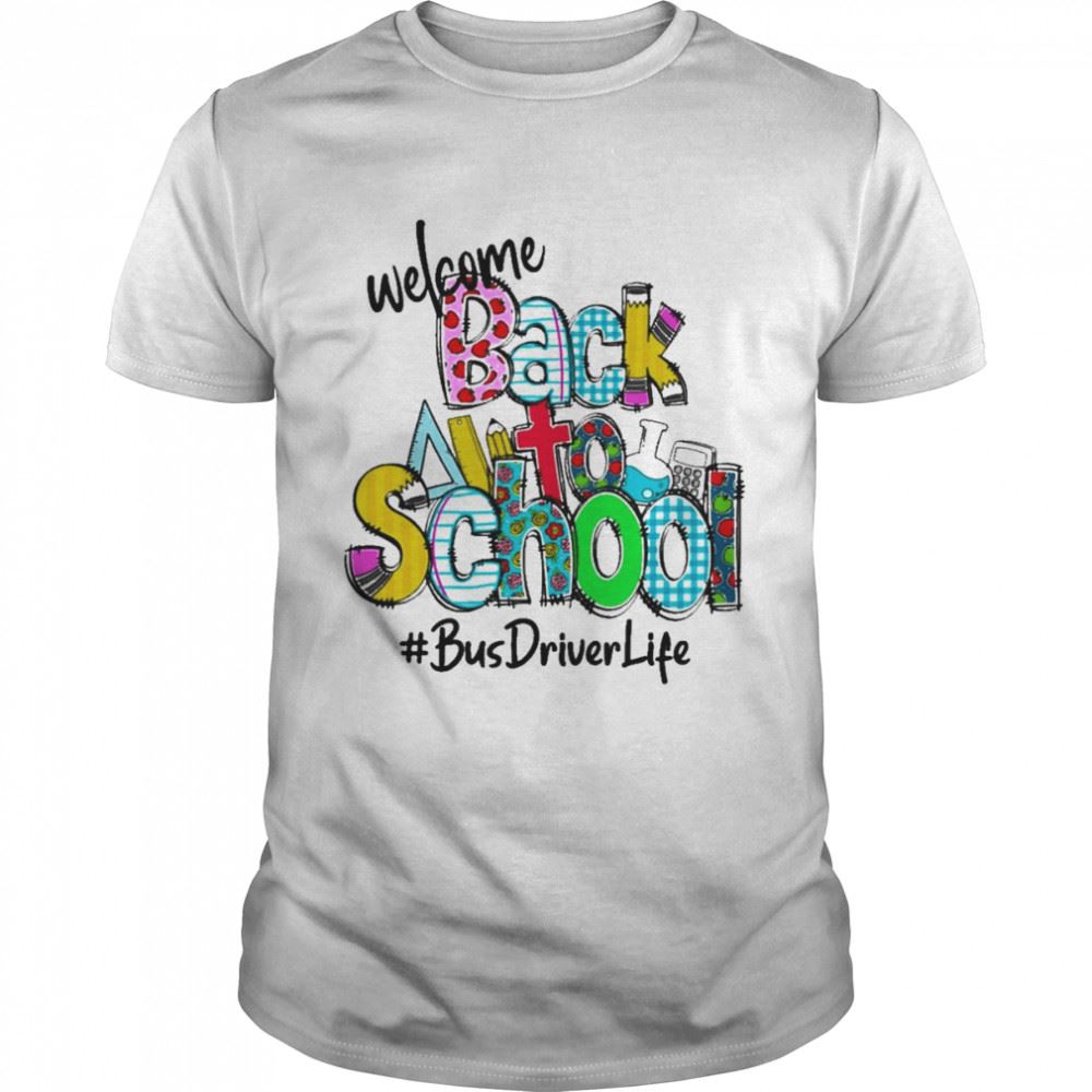 Best Welcome Back To School Bus Driver Life Shirt 