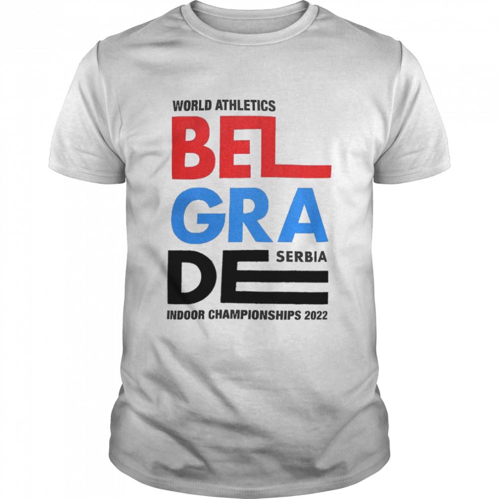 High Quality World Athletics Belgrade Serbia Indoor Championships 2022 Shirt 