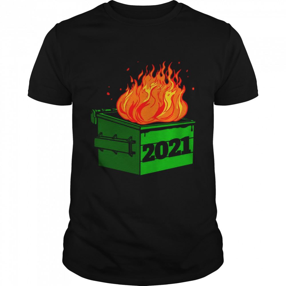 Limited Editon 2021 Dumpster Fire Novelty 2021 New Year Shirt 
