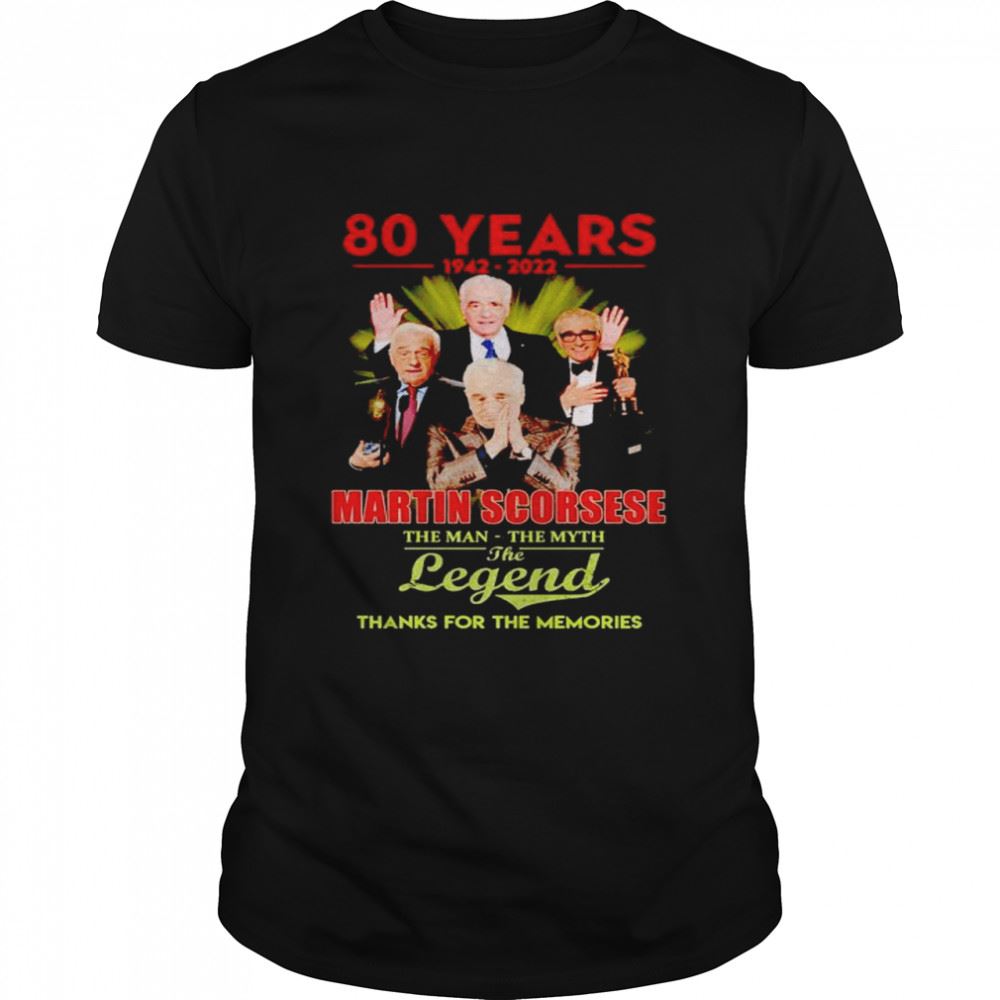 Awesome 80 Years Martin Scorsese 1942 2022 The Man The Myth The Legend Shirt 