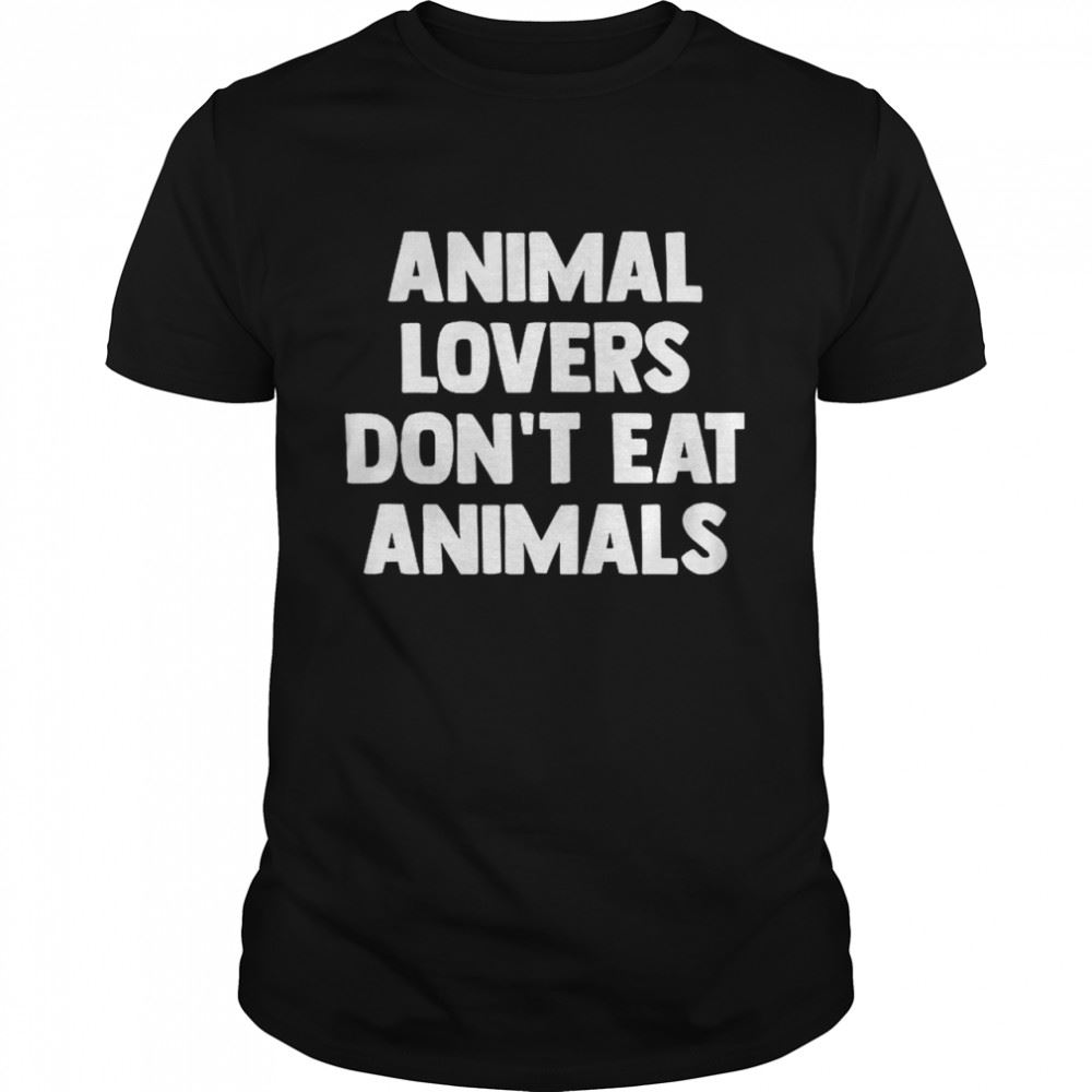 Great Animal Lovers Dont Eat Animals T-shirt 