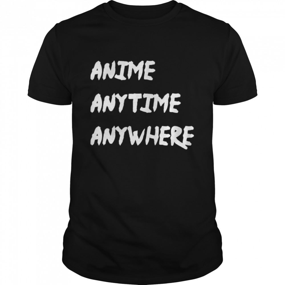 Best Anime Anytime Anywhere Shirt 