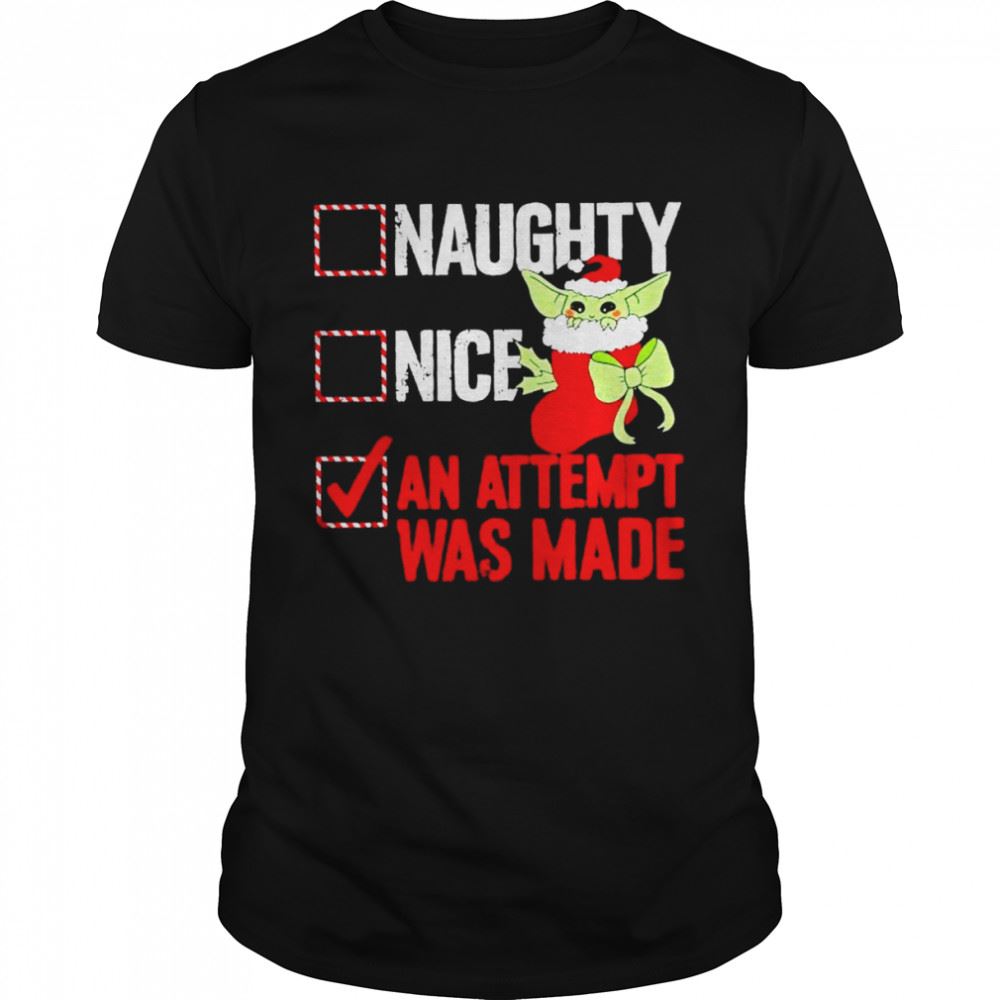 Awesome Awesome Baby Yoda Naughty Nice An Attempt Was Made Christmas Shirt 