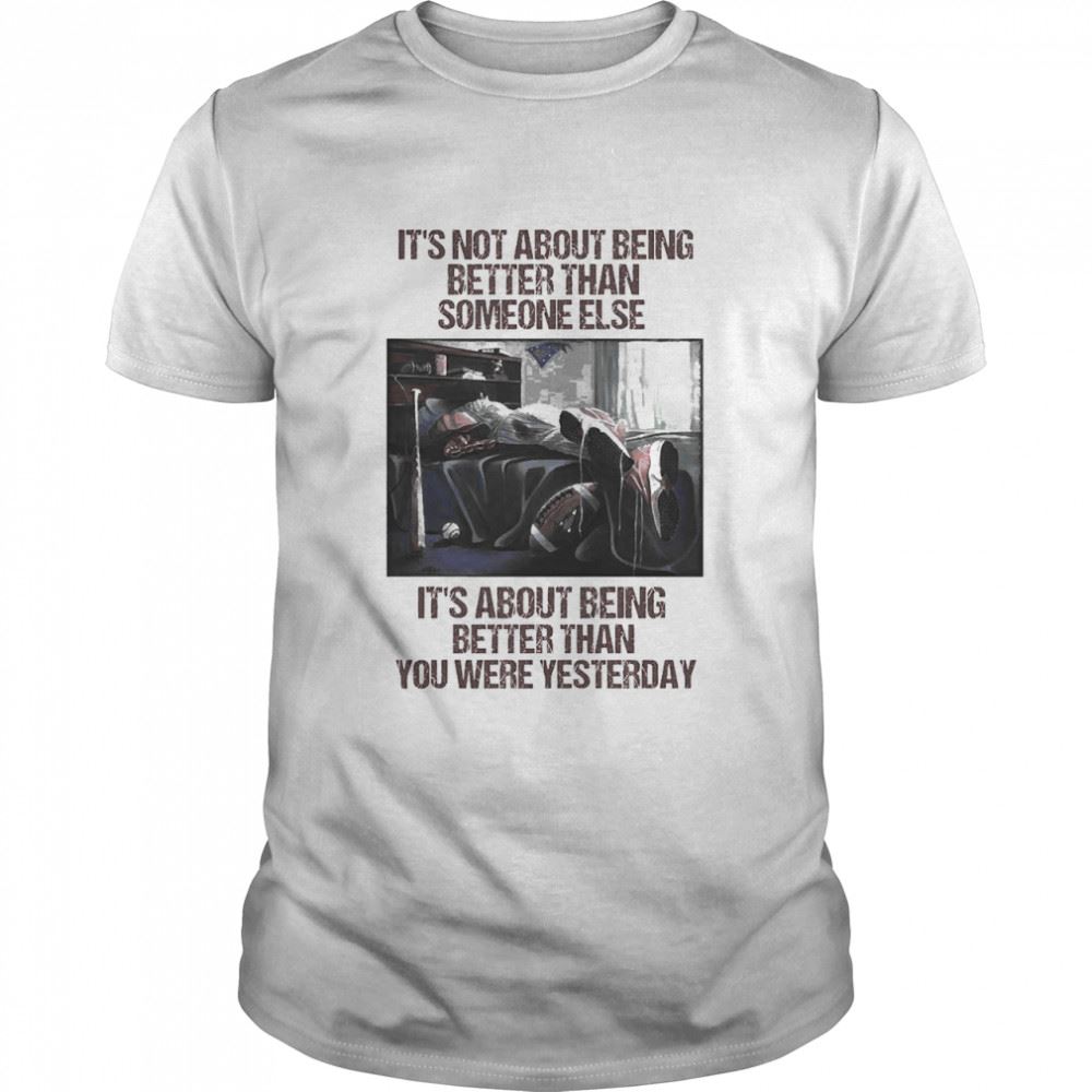 Amazing Baseball Its About Being Better Than You Were Yesterday Shirt 