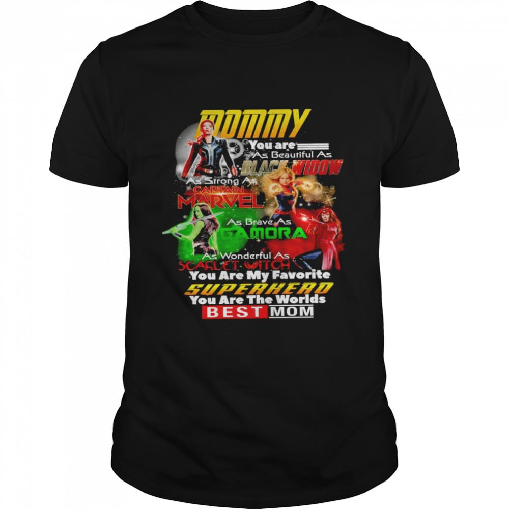 Great Black Widow Captain Marvel Gamora Scarlet Witch You Are My Favorite Superhero You Are The Worlds Best Mom Shirt 