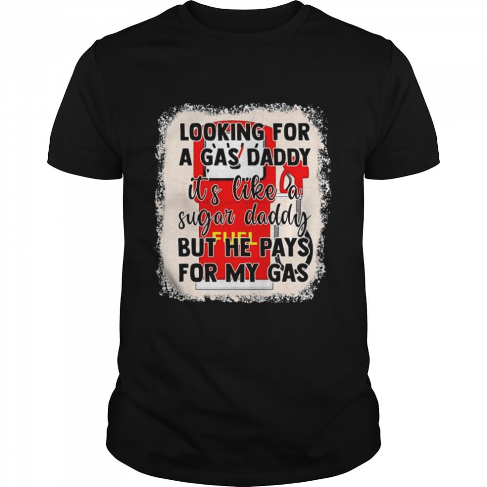 Attractive Bleach Style Looking For A Gas Daddy Its Like A Sugar Daddy T-shirt 
