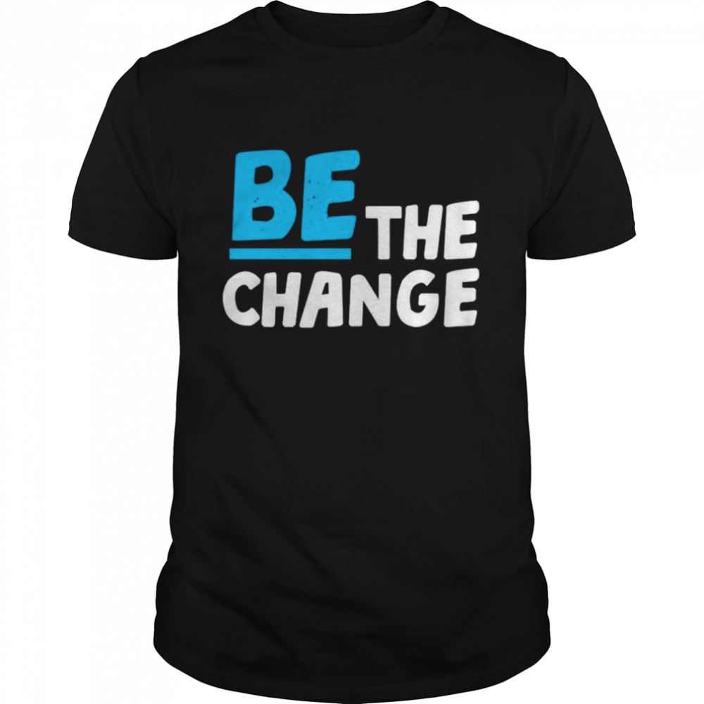 Awesome Chanelle Smith Walker Be The Change Shirt 