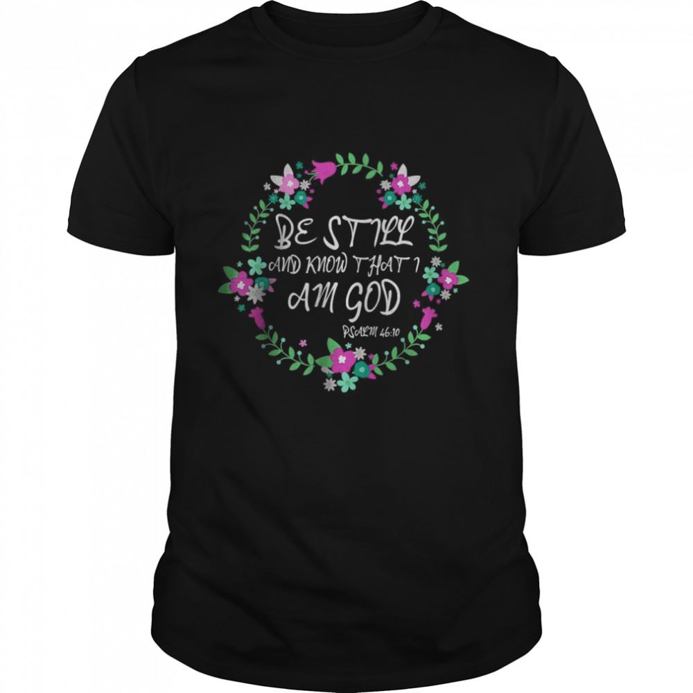 Best Christian Bible Verse Be Still God Floral Wreath T-shirt 