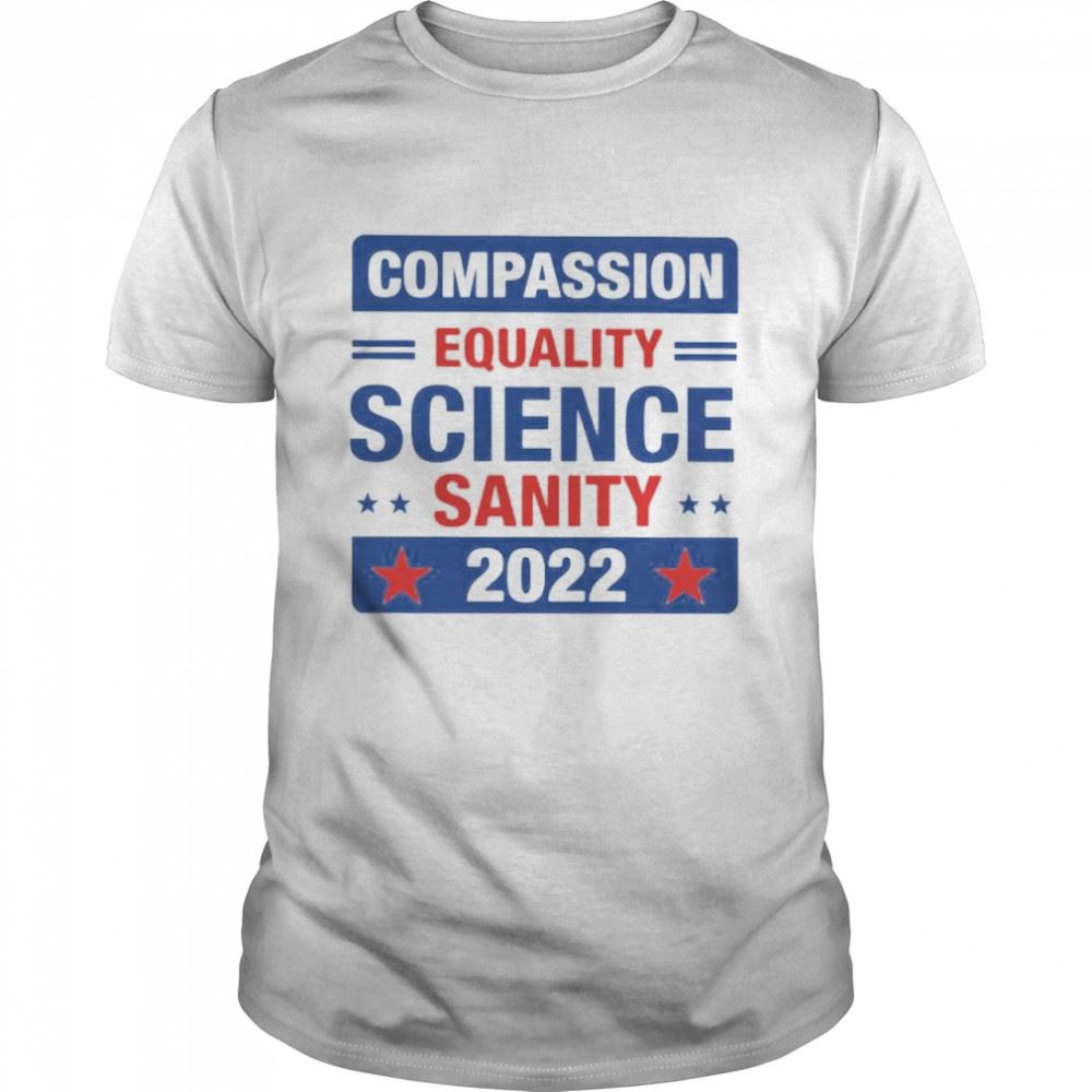 Interesting Compassion Equality Science Sanity 2022 Shirt 