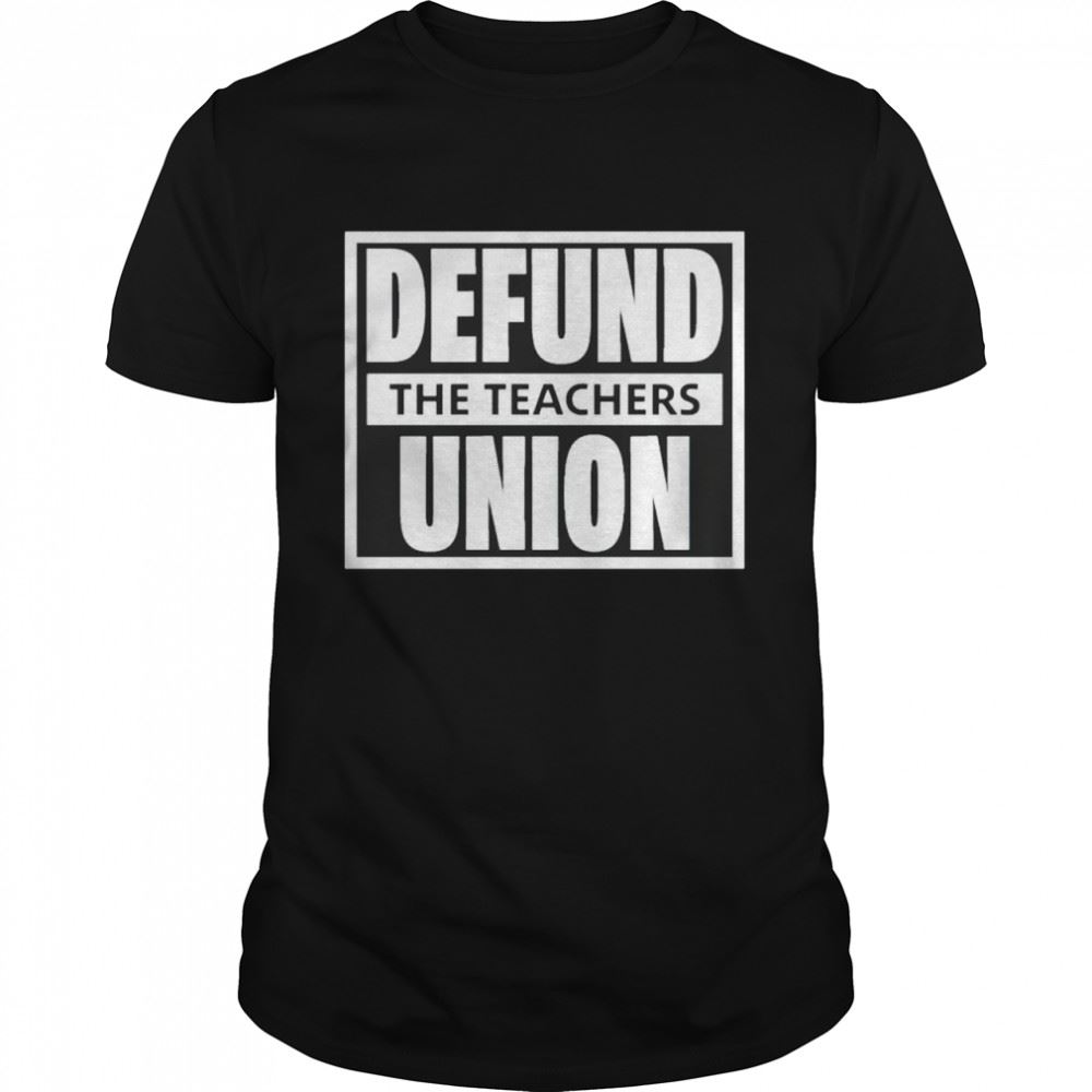 Amazing Defund The Teachers Union Shirt 