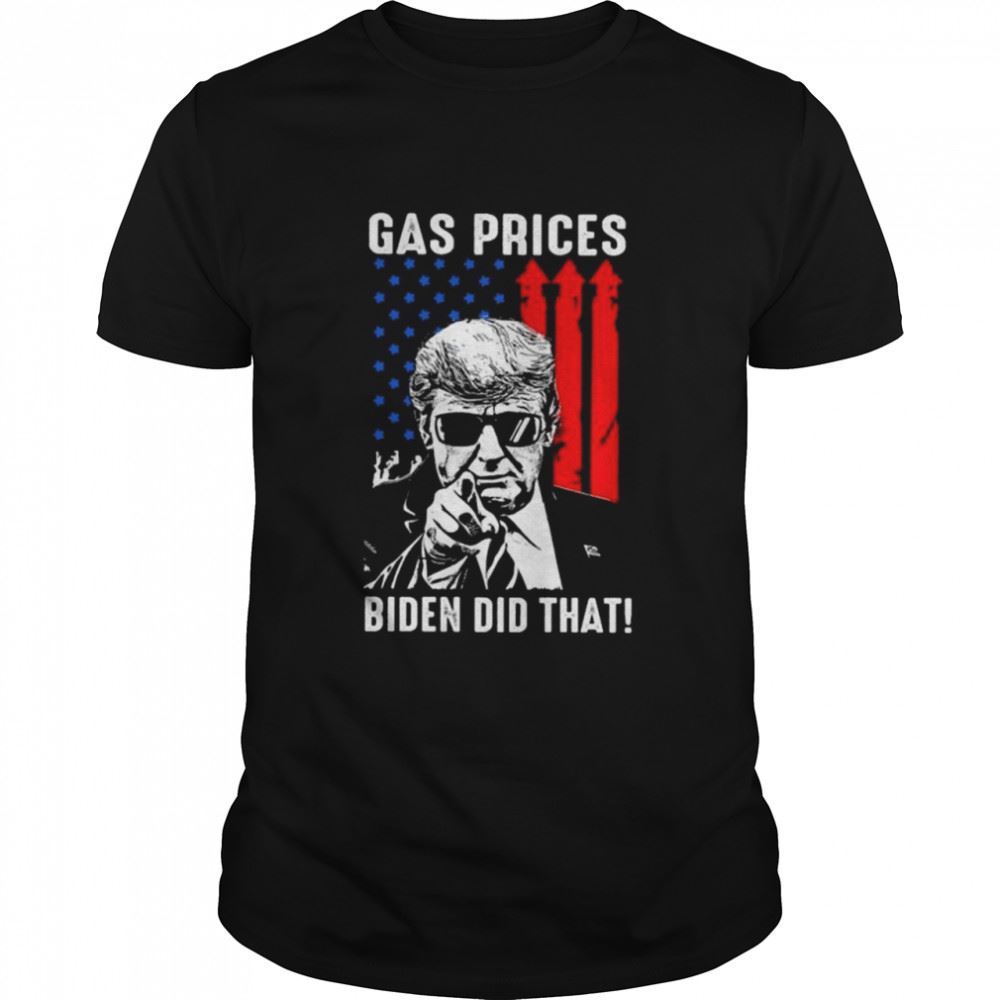 Limited Editon Donald Trump Gas Prices Biden Did That American Flag Shirt 