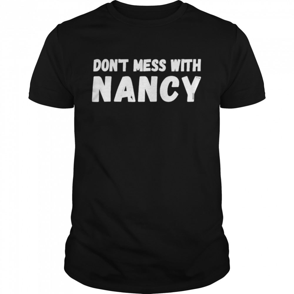 Interesting Dont Mess With Nancy Anti Trump Shirt 