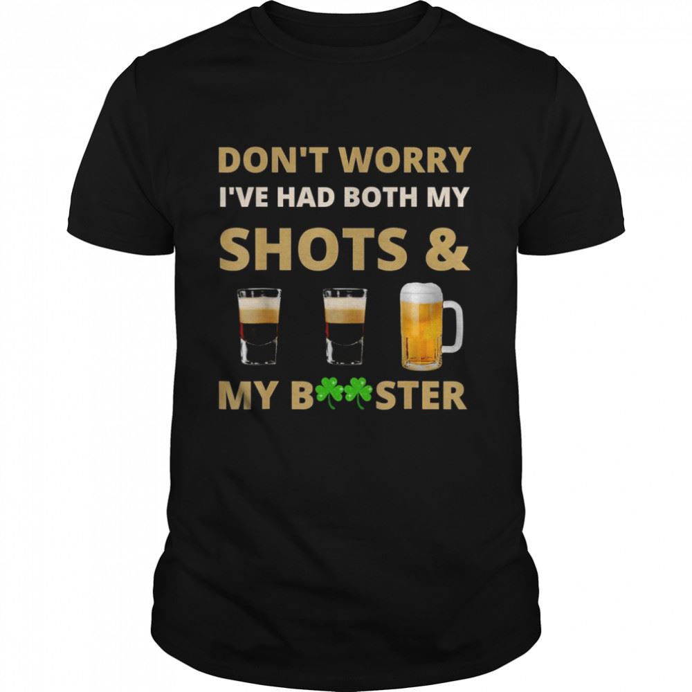 Awesome Dont Worry Ive Had Both My Shots Booster St Patricks Day Shirt 