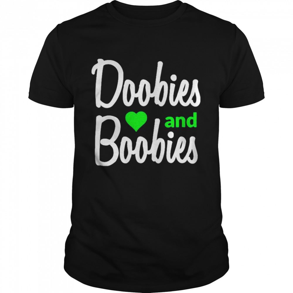 Limited Editon Doobies And Boobies Shirt 