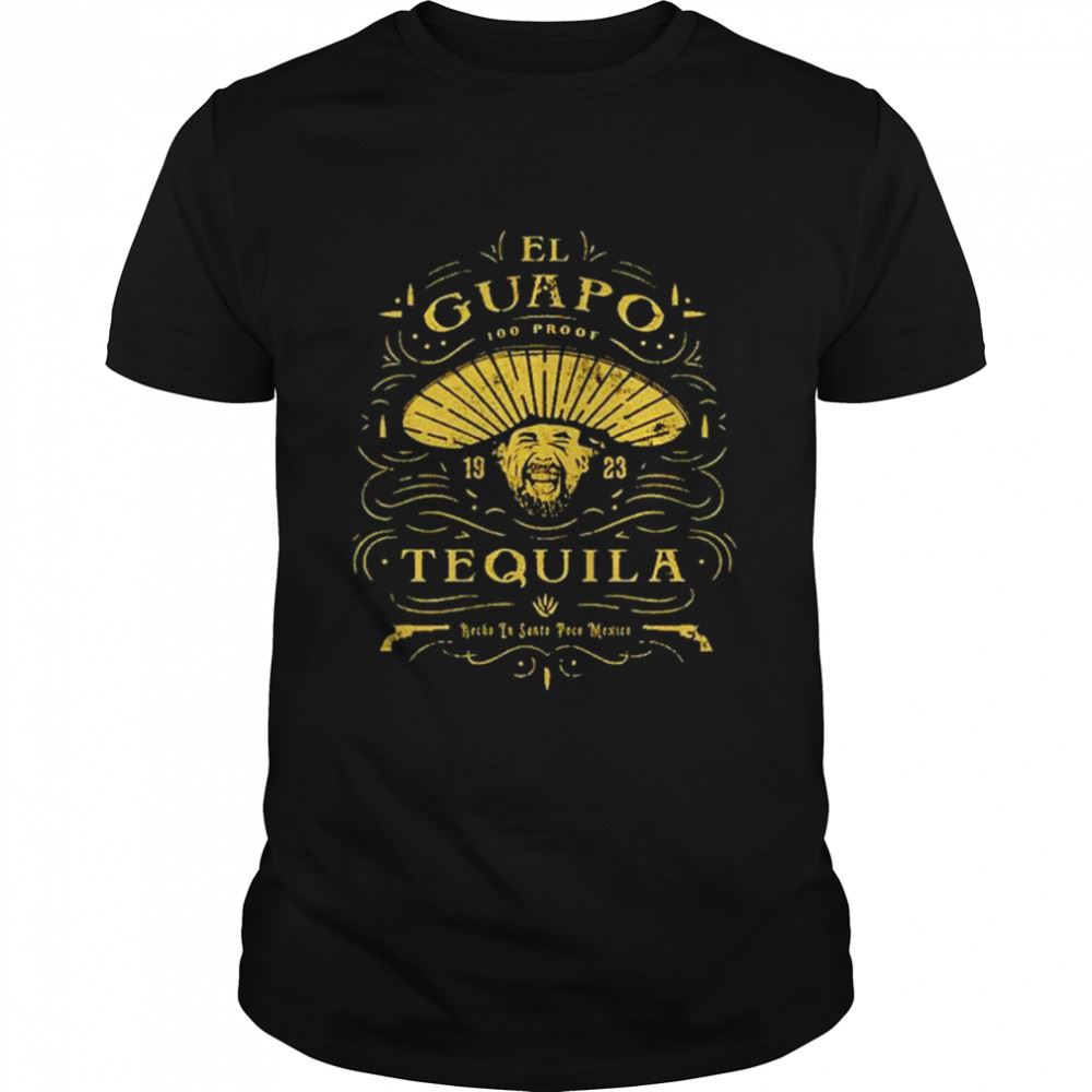 Best El Guapo Tequila 1923 Shirt 