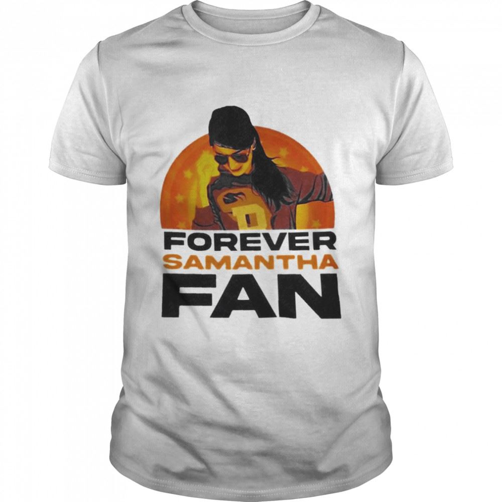 Interesting Forever Samantha Fan Shirt 