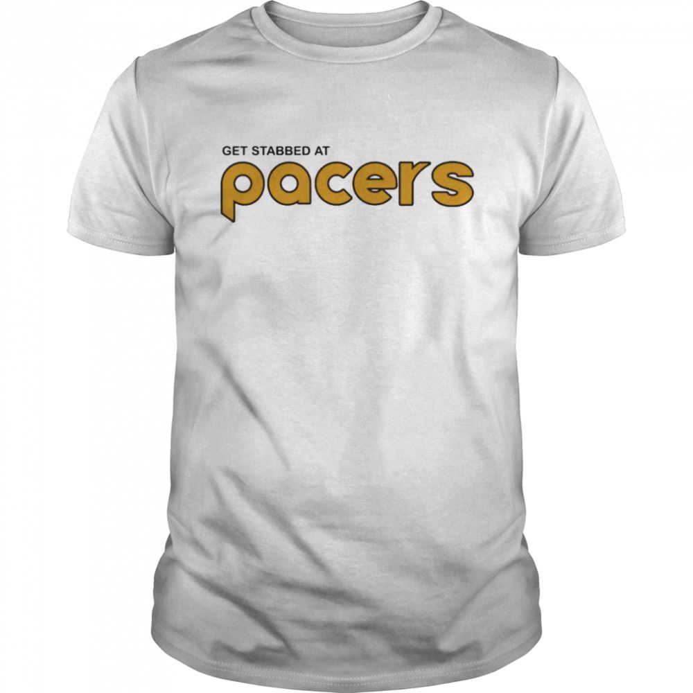 Attractive Get Stabbed At Pacers T-shirt 