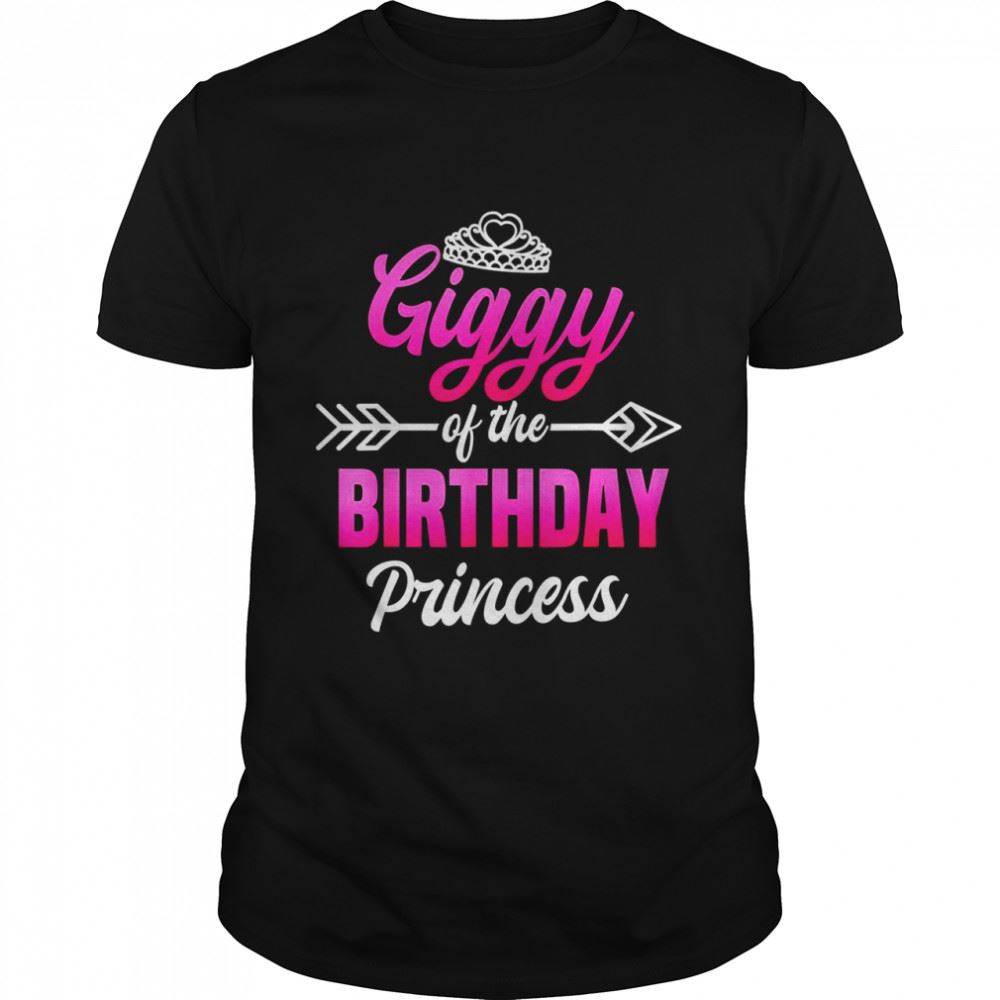 Awesome Giggy Of The Birthday Princess Party Bday Celebration Shirt 