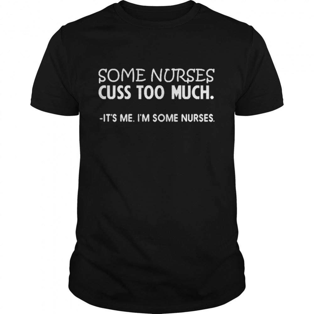 Amazing Gingersnap Some Nurses Cuss Too Much Shirt 