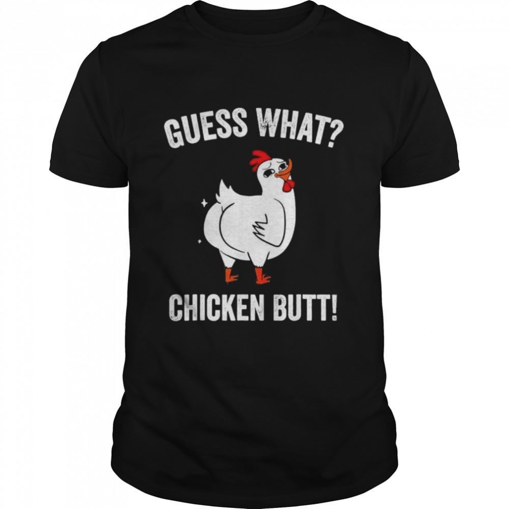 Attractive Guess What Chicken Butt Cute Chickens Buffs Shirt 