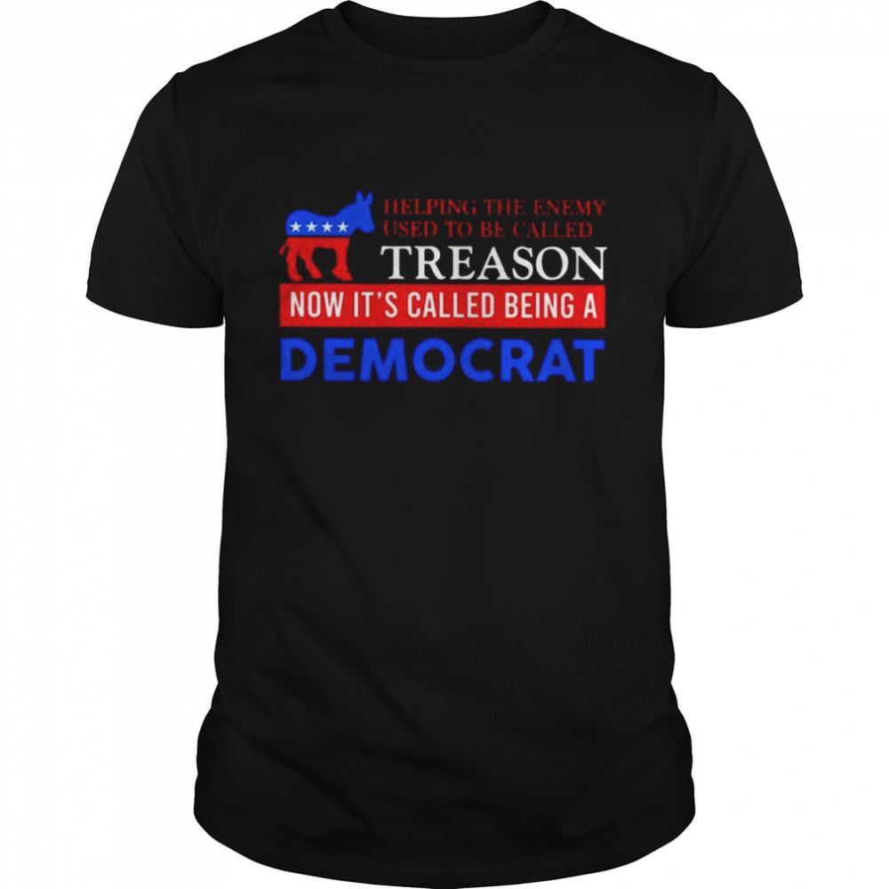 Amazing Helping The Enemy Used To Be Called Treason Shirt 