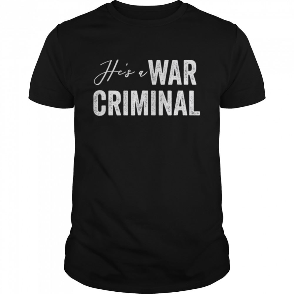 Interesting Hes A War Criminal Biden Saying Shirt 