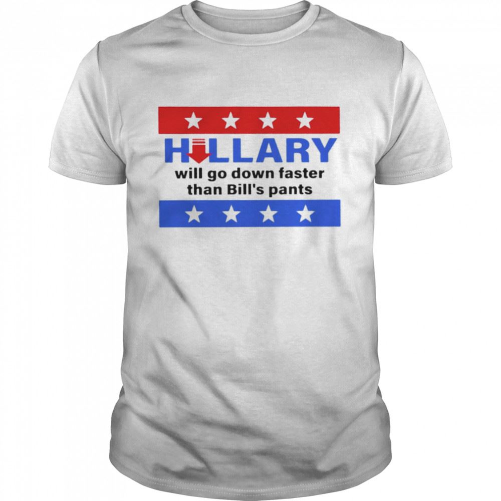 Special Hillary Will Go Down Faster Than Bills Pants Shirt 