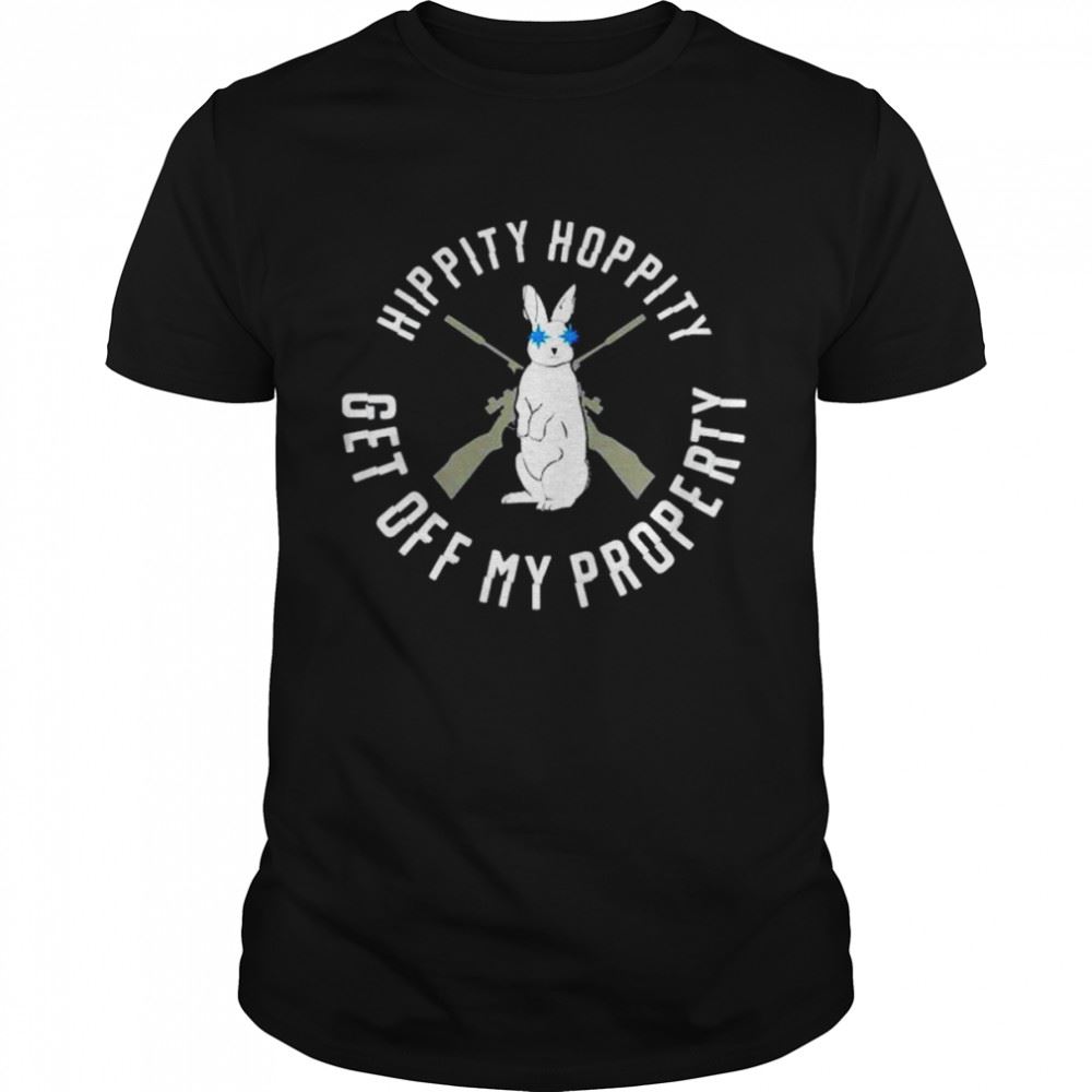 Special Hippity Hoppity Get Off My Property Shirt 