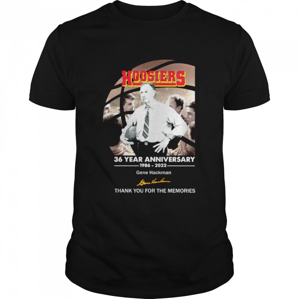 Special Hoosiers 36 Year Anniversary 1986 2022 Gene Hackman Thank You For The Memories Shirt 