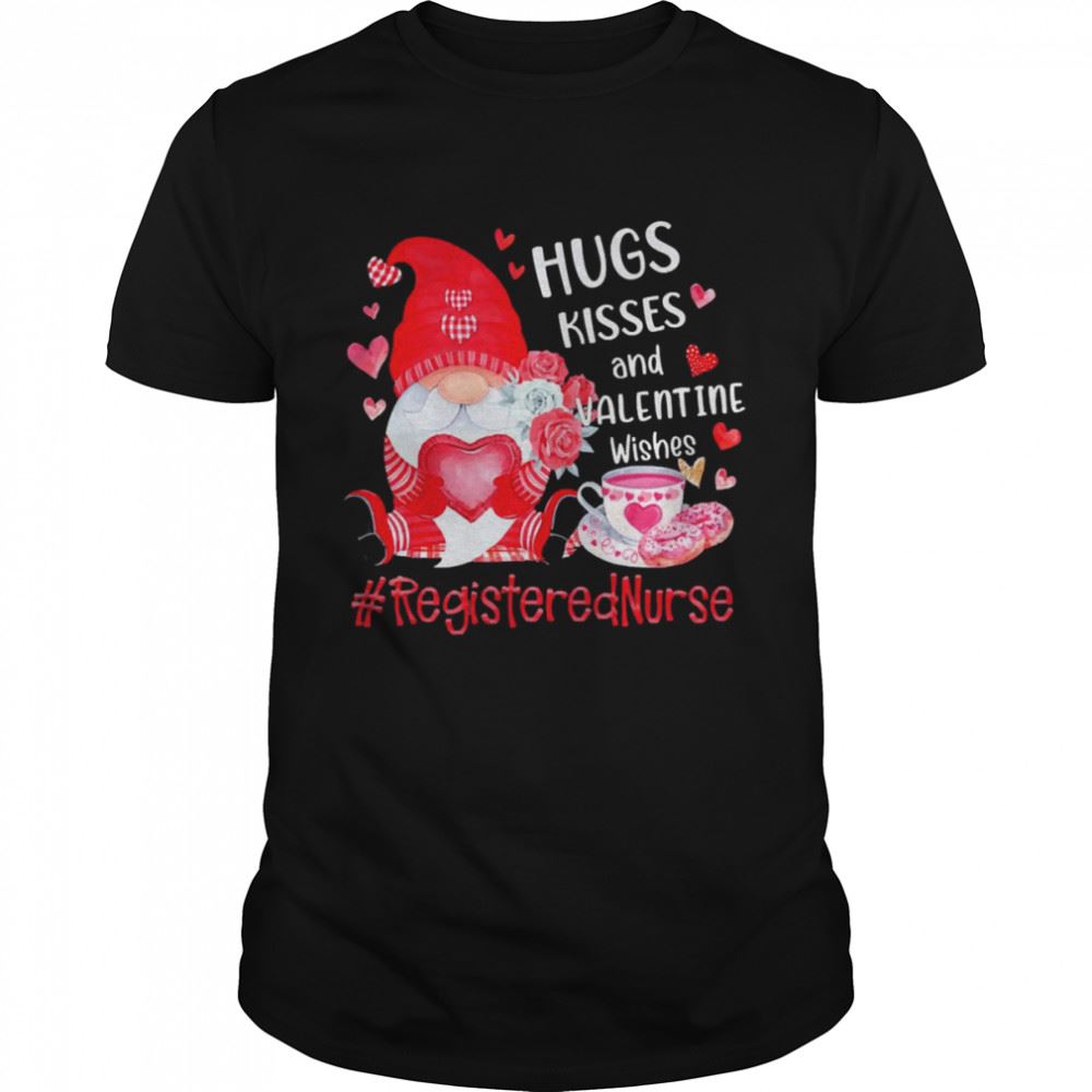 Promotions Hugs Kisses And Valentine Wishes Registered Nurse Gnome Shirt 