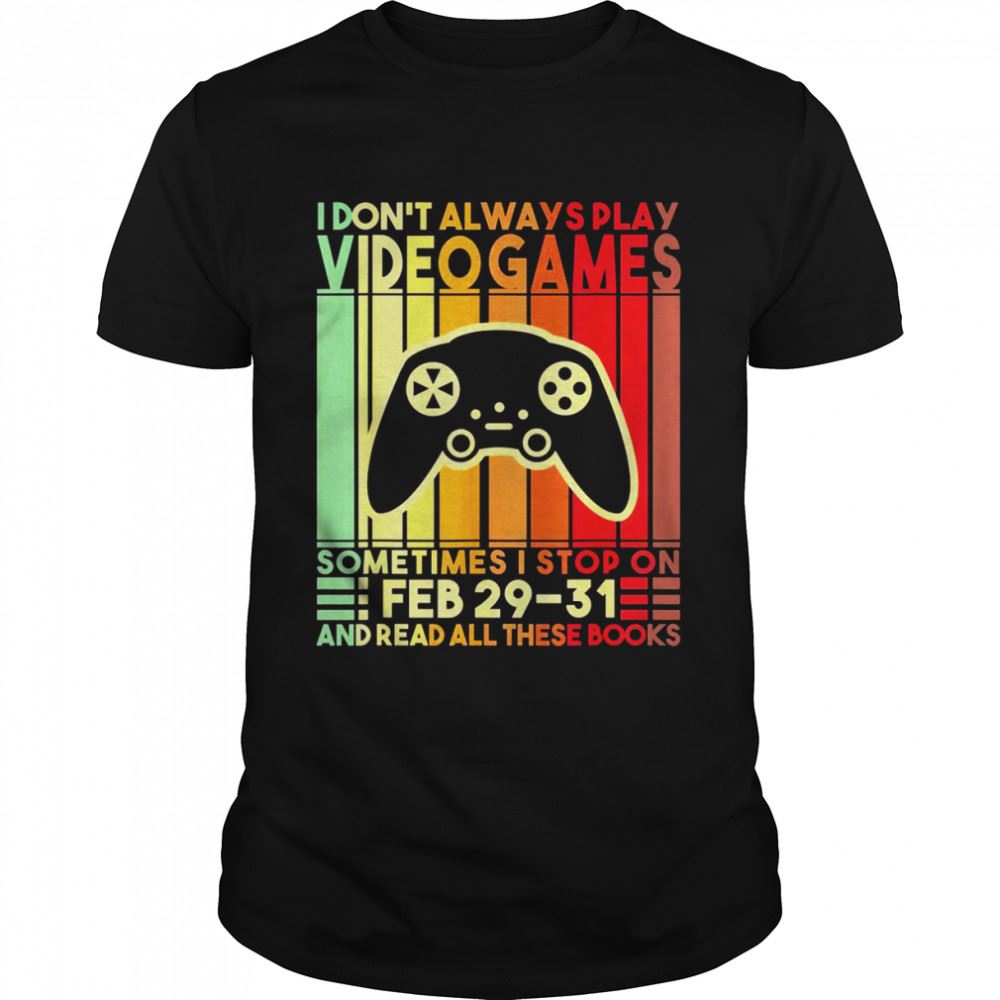 Gifts I Dont Always Play Video Games Gamer Boysns Shirt 