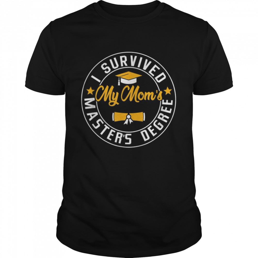 Happy I Survived My Moms Masters Degree Happy Senior Class Shirt 