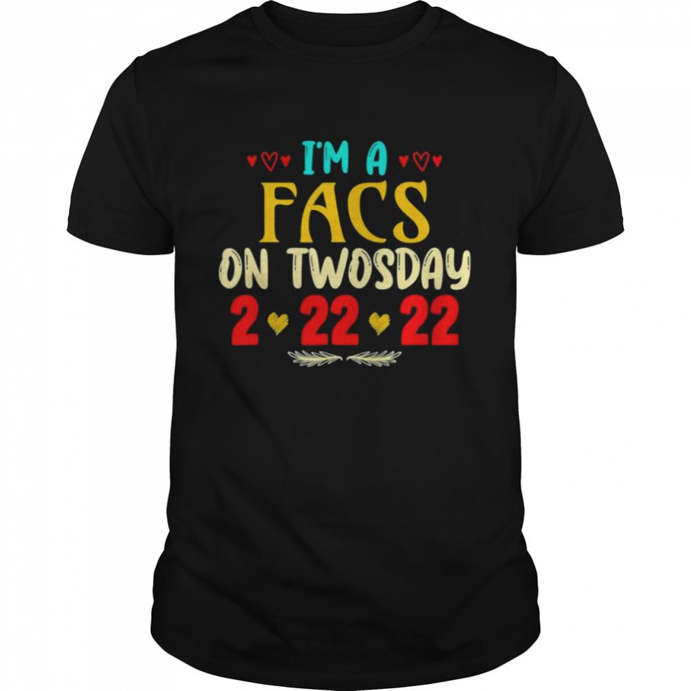 Awesome Im A Facs On Twosday February 22nd 2022 Shirt 