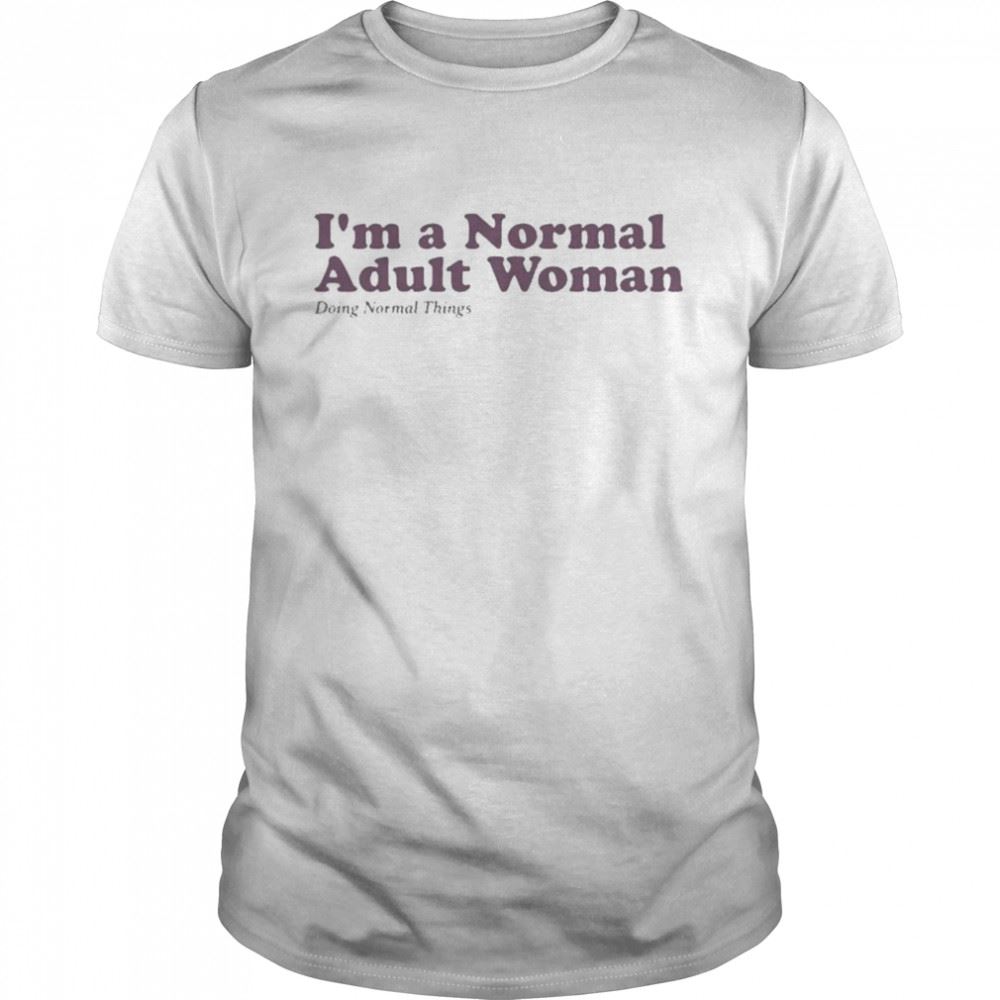 Attractive Im A Normal Adult Woman Doing Normal Things Shirt 