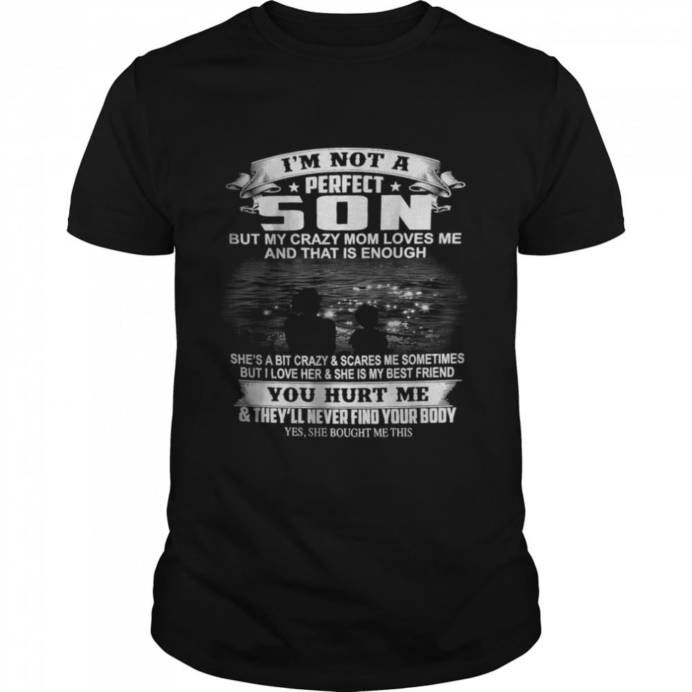 High Quality Im Not A Perfect Son But My Crazy Mom Loves Me And That Is Enough T-shirt 