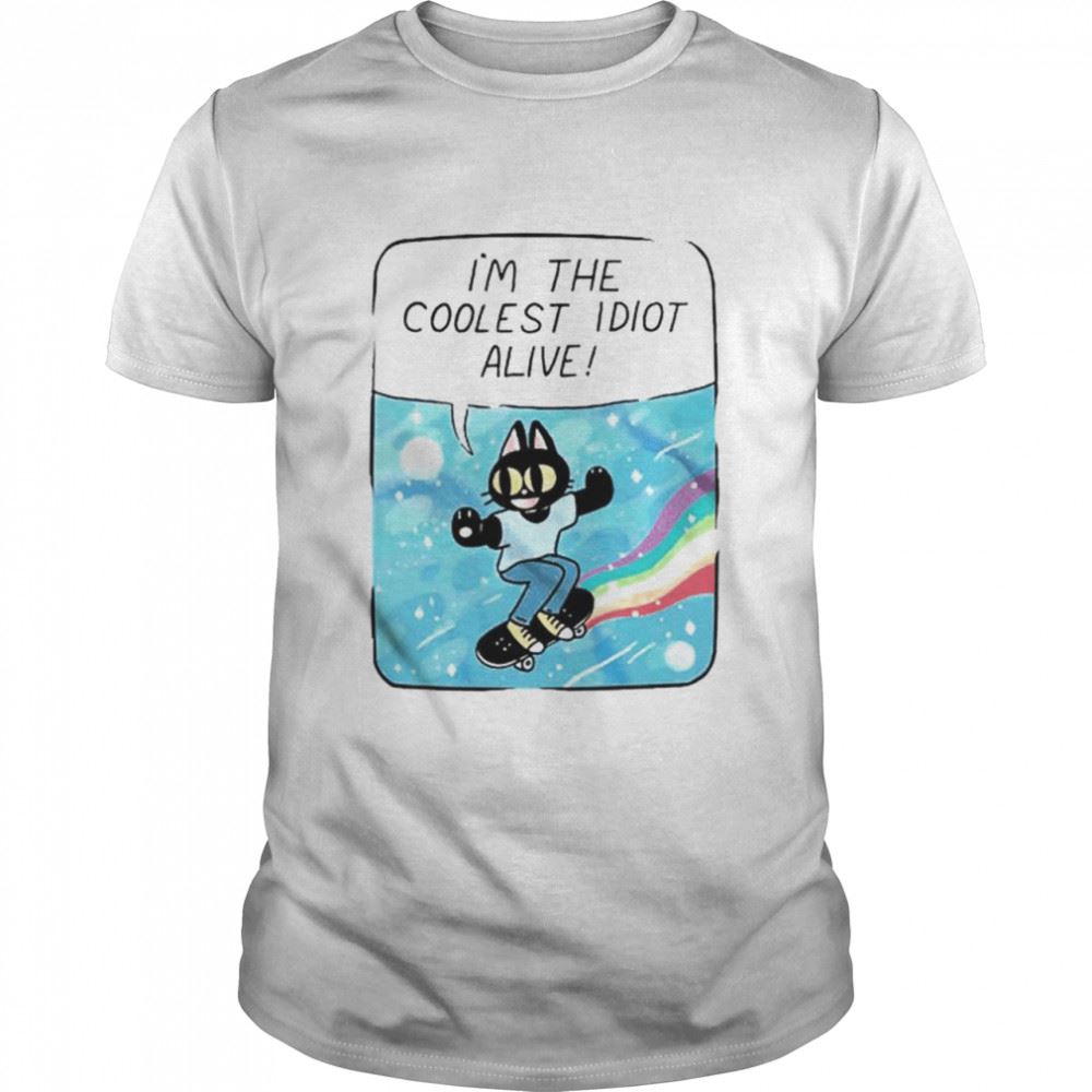 Awesome Im The Coolest Idiot Alive Shirt 