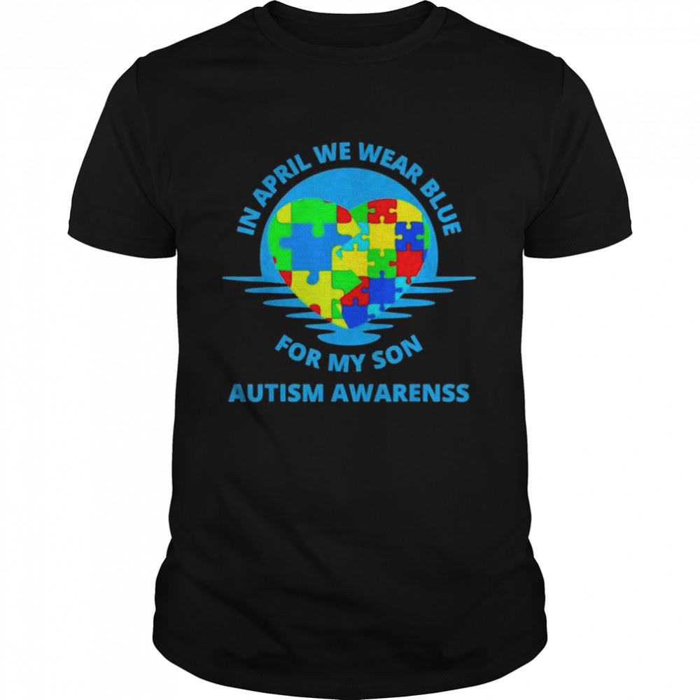 Best In April We Wear Blue Autism For My Son Awareness Month Shirt 