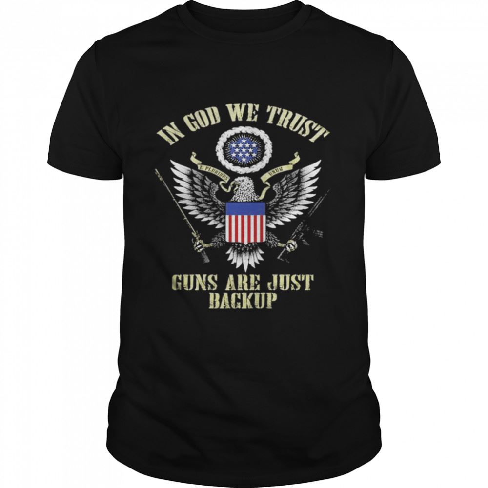 Great In God We Trust Guns Are Just Backup Shirt 