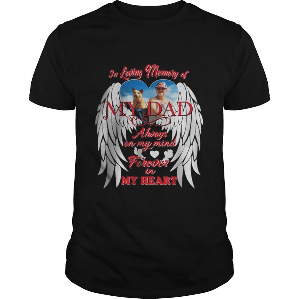 Gifts In Loving Memory Of My Dad Always On My Mind Forever In My Heart T-shirt 