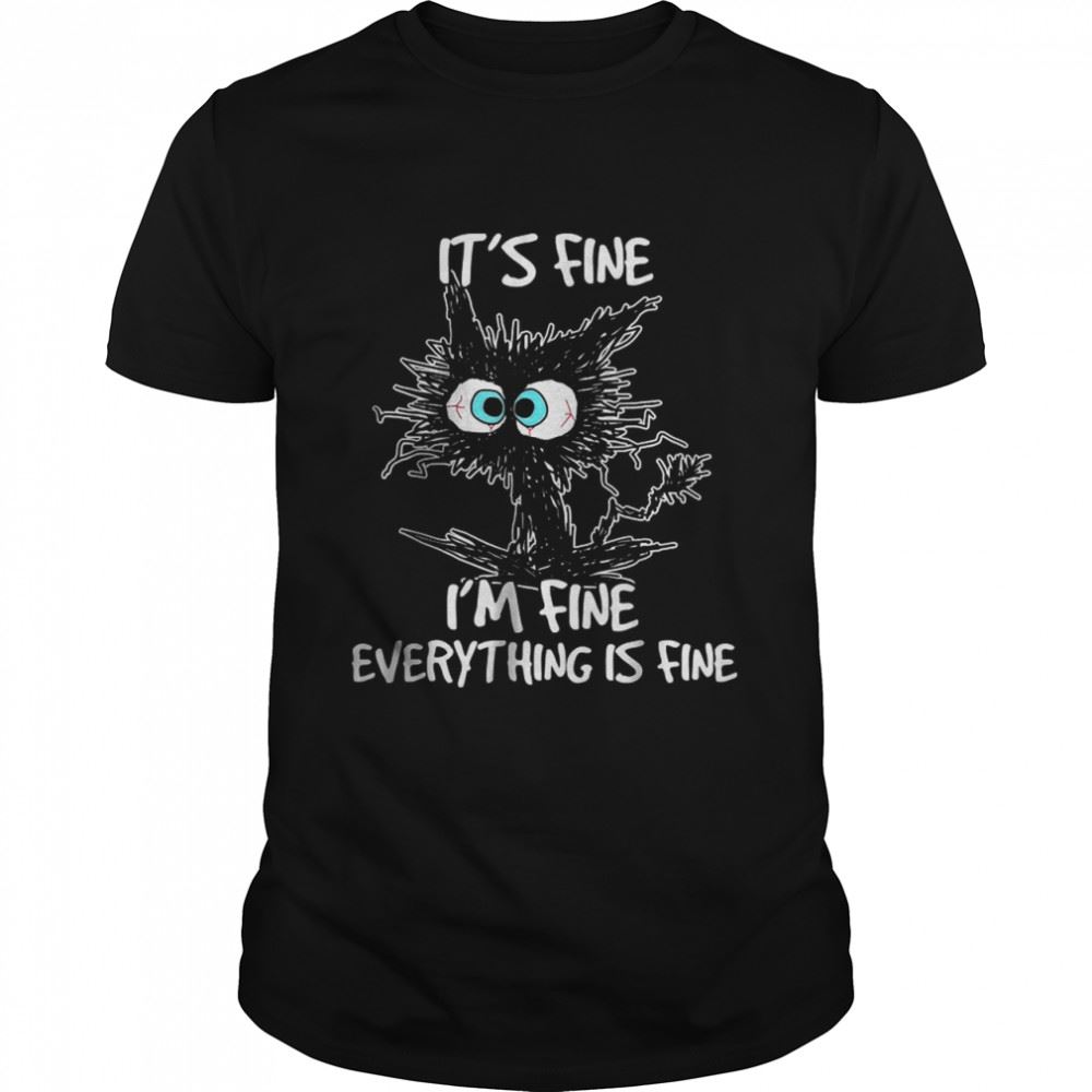 High Quality Its Fine Im Fine Everything Is Fine Cat T-shirt 