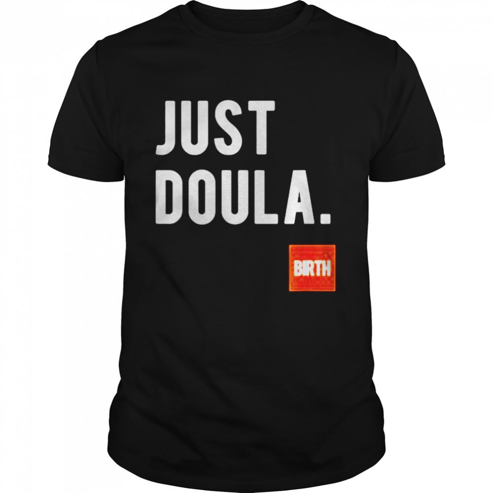 Attractive Just Doula Womens Doula Labor Motherhood Newborn Shirt 