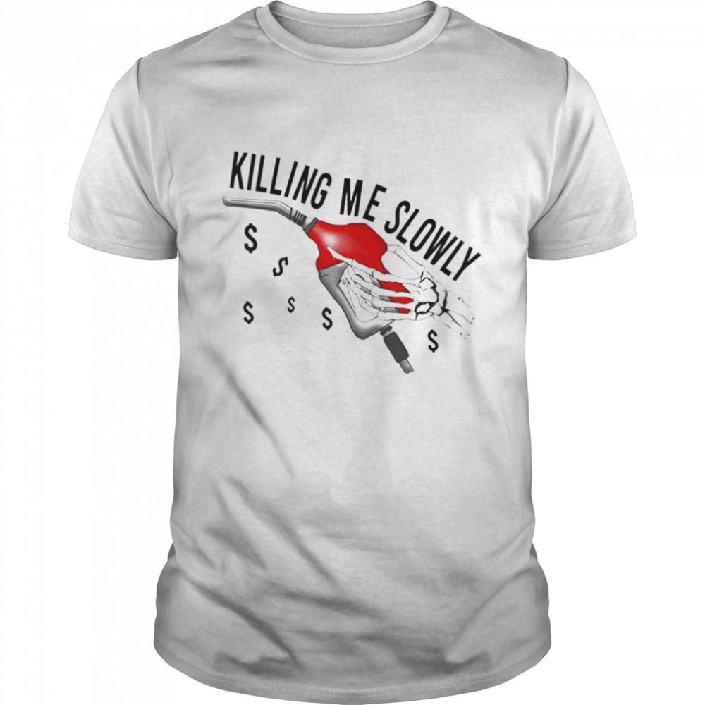 Awesome Killing Me Slowly Shirt 