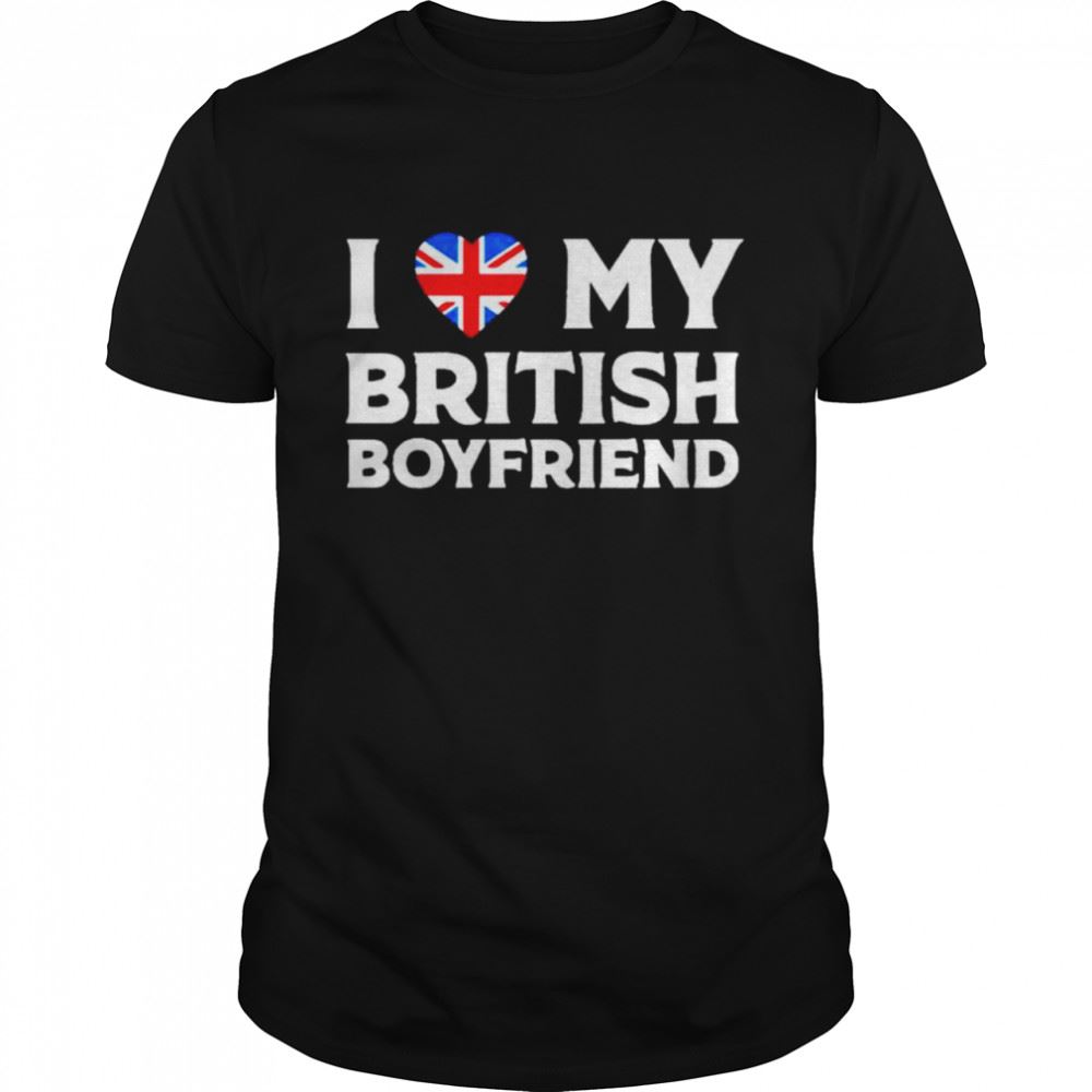 Interesting L Love My British Boyfriend Shirt 