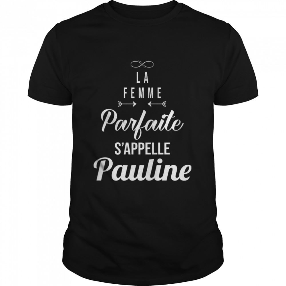 Special La Femme Parfaite Sappelle Pauline Shirt 