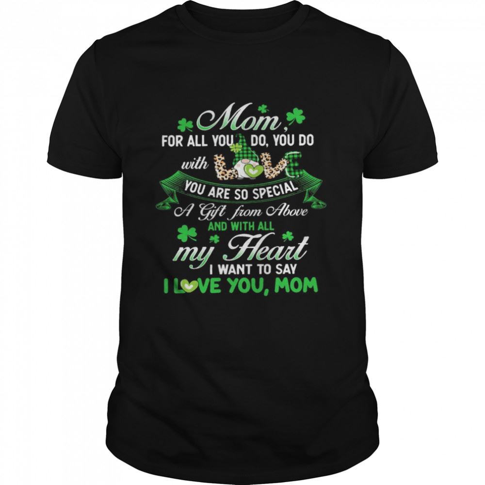 Awesome Mom For All You Do You Do With You Are So Special A Gift From Above And With All My Heart Shirt 